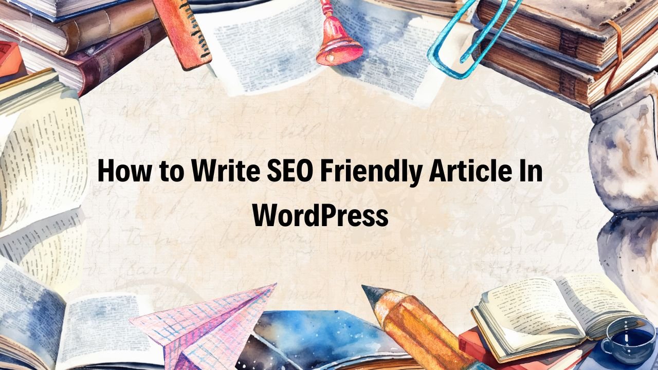 How to Write SEO Friendly Article In WordPress